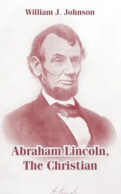 Abraham Lincoln, el cristiano - Abraham Lincoln, The Christian