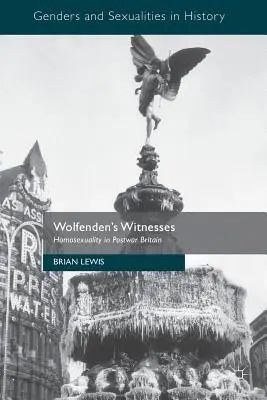 Testigos de Wolfenden: Homosexuality in Postwar Britain - Wolfenden's Witnesses: Homosexuality in Postwar Britain