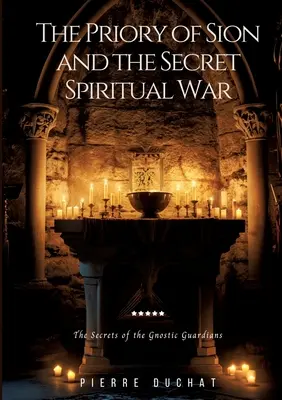 El Priorato de Sion y la guerra espiritual secreta: Los secretos de los guardianes gnósticos - The Priory of Sion and the Secret Spiritual War: The Secrets of the Gnostic Guardians