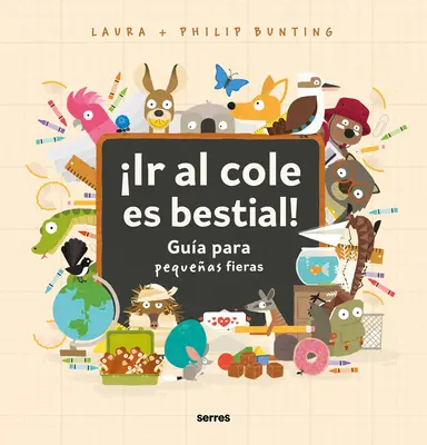 Ir Al Cole Es Bestial!: Gua Para Pequeas Fieras / The Wild Guide to Starting School