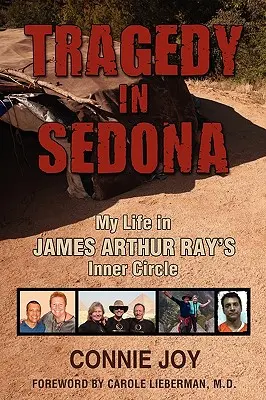 Tragedia en Sedona: Mi vida en el círculo íntimo de James Arthur Ray - Tragedy in Sedona: My Life in James Arthur Ray's Inner Circle