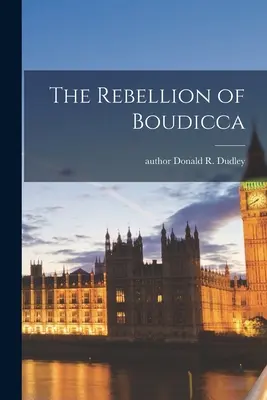 La rebelión de Boudica (Dudley Donald R. (Donald Reynolds)) - The Rebellion of Boudicca (Dudley Donald R. (Donald Reynolds))