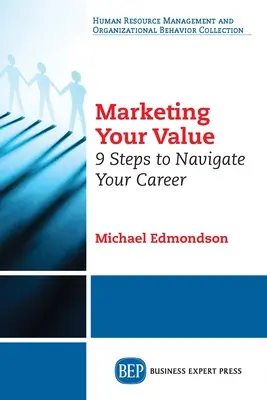 Comercializar su valor: 9 pasos para orientar su carrera profesional - Marketing Your Value: 9 Steps to Navigate Your Career