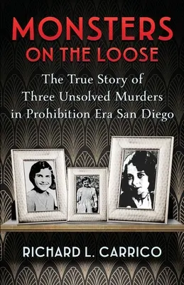 Monstruos sueltos: La Verdadera Historia de Tres Asesinatos sin Resolver en la Era de la Prohibición en San Diego - Monsters on the Loose: The True Story of Three Unsolved Murders in Prohibition Era San Diego