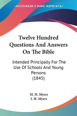 Docecientas preguntas y respuestas sobre la Biblia: Destinado principalmente al uso de las escuelas y los jóvenes (1845) - Twelve Hundred Questions And Answers On The Bible: Intended Principally For The Use Of Schools And Young Persons (1845)
