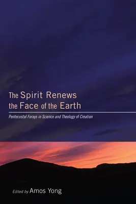 El Espíritu renueva la faz de la Tierra: Incursiones pentecostales en la ciencia y la teología de la creación - The Spirit Renews the Face of the Earth: Pentecostal Forays in Science and Theology of Creation