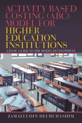 Activity Based Costing (Abc) Model for Higher Education Institutions: Guía básica para el desarrollo del modelo - Activity Based Costing (Abc) Model for Higher Education Institutions: A Basic Guide to the Model Development