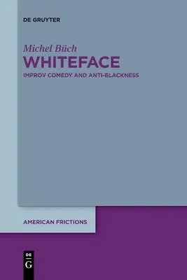 Cara Blanca: Improvisación cómica y antinegritud - Whiteface: Improv Comedy and Anti-Blackness