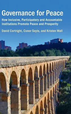Gobernanza para la paz: Cómo las instituciones inclusivas, participativas y responsables promueven la paz y la prosperidad - Governance for Peace: How Inclusive, Participatory and Accountable Institutions Promote Peace and Prosperity