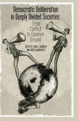 Deliberación democrática en sociedades profundamente divididas: Del conflicto al terreno común - Democratic Deliberation in Deeply Divided Societies: From Conflict to Common Ground