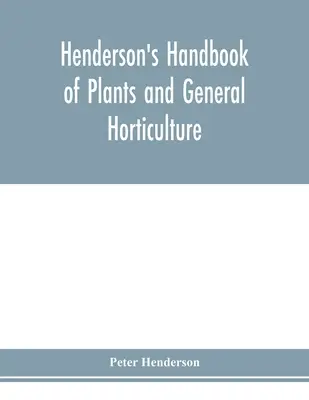 Henderson's Handbook of plants and general horticulture (Manual Henderson de plantas y horticultura general) - Henderson's Handbook of plants and general horticulture