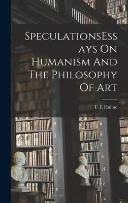 EspeculacionesEnsayos sobre humanismo y filosofía del arte - SpeculationsEssays On Humanism And The Philosophy Of Art