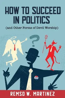 Cómo triunfar en política (y otras formas de adoración al diablo) - How to Succeed in Politics (and Other Forms of Devil Worship)
