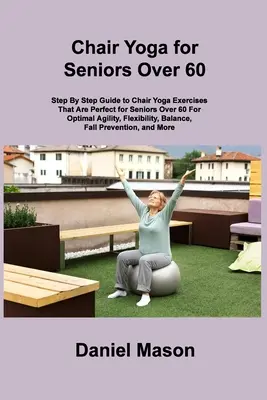 Yoga en silla para mayores: El único programa de yoga en silla para mayores que necesitarás (The New You) - Chair Yoga For Seniors: The Only Chair Yoga For Seniors Program You ll Ever Need (The New You)