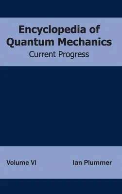 Enciclopedia de Mecánica Cuántica: Volumen 6 (Current Progress) - Encyclopedia of Quantum Mechanics: Volume 6 (Current Progress)