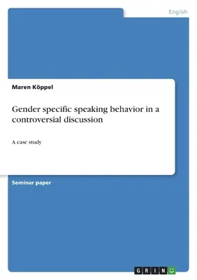 Comportamiento oral específico de cada sexo en un debate controvertido: Un estudio de caso - Gender specific speaking behavior in a controversial discussion: A case study