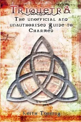 Triquetra: La guía no oficial y no autorizada de Embrujadas - Triquetra: The Unofficial and Unauthourised Guide to Charmed