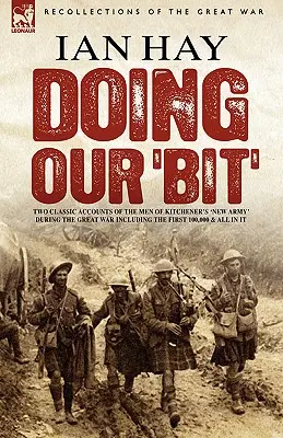 Doing Our 'Bit': Two Classic Accounts of the Men of Kitchener's 'New Army' During the Great War including The First 100,000 & All In It