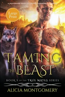 Domando a la Bestia (Letra Grande): Un romance paranormal entre un hombre lobo y un cambiaformas multimillonario - Taming the Beast (Large Print): A Billionaire Werewolf Shifter Paranormal Romance