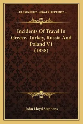 Incidentes de viaje en Grecia, Turquía, Rusia y Polonia V1 (1838) - Incidents Of Travel In Greece, Turkey, Russia And Poland V1 (1838)