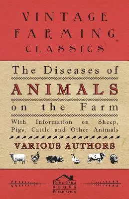 Las enfermedades de los animales de granja - Con información sobre ovejas, cerdos, vacas y otros animales - The Diseases of Animals on the Farm - With Information on Sheep, Pigs, Cattle and Other Animals