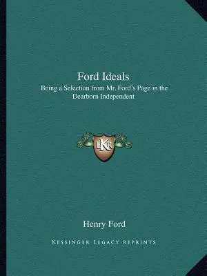 Los ideales de Ford: Una selección de la página del Sr. Ford en Dearborn Independent - Ford Ideals: Being a Selection from Mr. Ford's Page in the Dearborn Independent