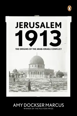 Jerusalén 1913: Los orígenes del conflicto árabe-israelí - Jerusalem 1913: The Origins of the Arab-Israeli Conflict