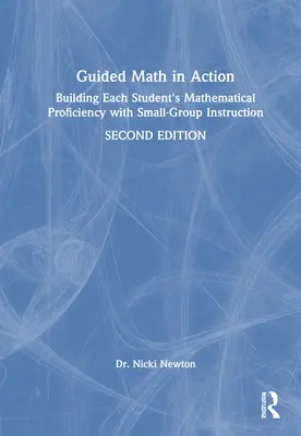 Matemáticas guiadas en acción: Construyendo la competencia matemática de cada estudiante con instrucción en grupos pequeños - Guided Math in Action: Building Each Student's Mathematical Proficiency with Small-Group Instruction