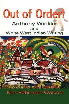 Out of Order!: Anthony Winkler y la escritura antillana blanca - Out of Order!: Anthony Winkler and White West Indian Writing