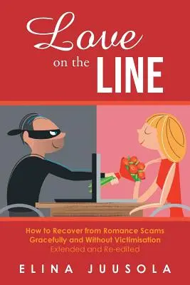 Love on the Line: How to Recover from Romance Scams Gracefully and Without Victimisation Ampliado y reeditado - Love on the Line: How to Recover from Romance Scams Gracefully and Without Victimisation Extended and Re-edited