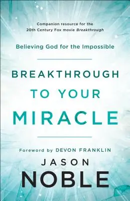 Avance hacia el milagro: Creer en Dios para lo imposible - Breakthrough to Your Miracle: Believing God for the Impossible