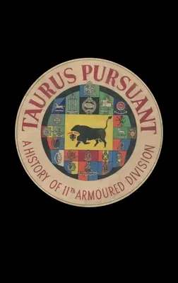 Taurus Pursuant: Historia de la 11ª División Blindada - Taurus Pursuant: A History of 11th Armoured Division