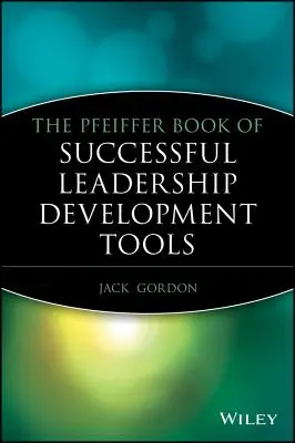 El libro de Pfeiffer sobre herramientas de éxito para el desarrollo del liderazgo - The Pfeiffer Book of Successful Leadership Development Tools
