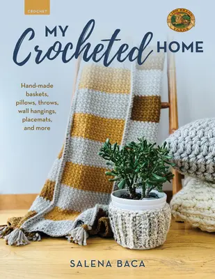 Mi casa de ganchillo: cestas, cojines, mantas, tapices, manteles individuales y mucho más hechos a mano - My Crocheted Home: Hand-Made Baskets, Pillows, Throws, Wall Hangings, Placemats, and More