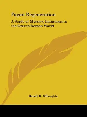 Regeneración pagana: Un estudio de las iniciaciones mistéricas en el mundo grecorromano - Pagan Regeneration: A Study of Mystery Initiations in the Graeco Roman World