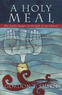 Una comida sagrada: La Cena del Señor en la vida de la Iglesia - A Holy Meal: The Lord's Supper in the Life of the Church