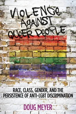 Violencia contra las personas queer: Raza, clase, género y la persistencia de la discriminación anti-Lgbt - Violence Against Queer People: Race, Class, Gender, and the Persistence of Anti-Lgbt Discrimination