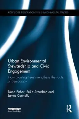 Gestión medioambiental urbana y compromiso cívico: Cómo la plantación de árboles fortalece las raíces de la democracia - Urban Environmental Stewardship and Civic Engagement: How planting trees strengthens the roots of democracy