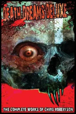 Sueños de Muerte Deluxe La Obra Completa de Chris Robertson - Death Dreams Deluxe The Complete Works of Chris Robertson