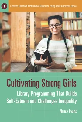 Cultivando niñas fuertes: Programación de bibliotecas que fomenta la autoestima y desafía la desigualdad - Cultivating Strong Girls: Library Programming That Builds Self-Esteem and Challenges Inequality