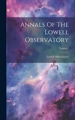 Anales del Observatorio Lowell; Volumen 1 - Annals Of The Lowell Observatory; Volume 1