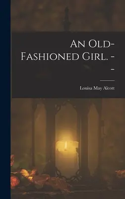 Una chica pasada de moda. -- - An Old-fashioned Girl. --