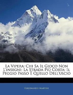 La Vipera: Chi Sa Il Gioco Non L'Insegni; La Strada Piu Corta; Il Peggio Passo E Quello Dell'uscio