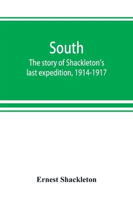 Sur: la historia de la última expedición de Shackleton, 1914-1917 - South: the story of Shackleton's last expedition, 1914-1917