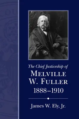 La presidencia de Melville W. Fuller, 1888-1910 - The Chief Justiceship of Melville W. Fuller, 1888-1910
