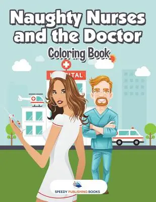 Las enfermeras traviesas y el médico Libro para colorear - Naughty Nurses and the Doctor Coloring Book