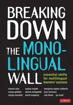 Derribando el muro monolingüe: Essential Shifts for Multilingual Learners′ Success (Derribando el muro monolingüe: cambios esenciales para el éxito de los alumnos multilingües) - Breaking Down the Monolingual Wall: Essential Shifts for Multilingual Learners′ Success