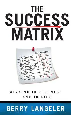 La matriz del éxito: Ganar en los negocios y en la vida - The Success Matrix: Winning in Business and in Life