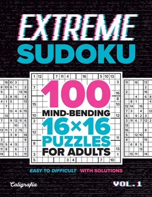 Sudoku extremo: 100 rompecabezas alucinantes de 16x16 para adultos - Extreme Sudoku: 100 Mind-Bending 16x16 Puzzles for Adults