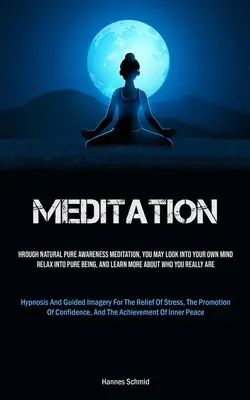 Meditación: A través de la Meditación de la Conciencia Pura Natural, puedes mirar dentro de tu propia mente, relajarte en el ser puro y aprender más acerca de la meditación. - Meditation: Through Natural Pure Awareness Meditation, You May Look Into Your Own Mind, Relax Into Pure Being, And Learn More Abou